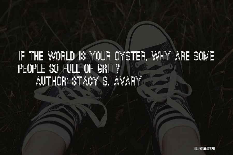 World Is Your Oyster Quotes By Stacy S. Avary