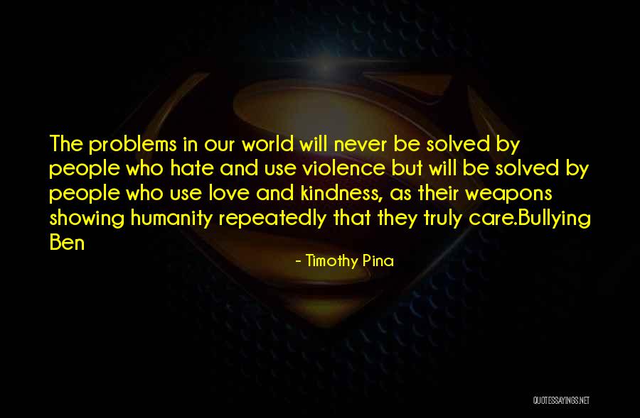 World Kindness Quotes By Timothy Pina World Kindness Quotes By Timothy Pina