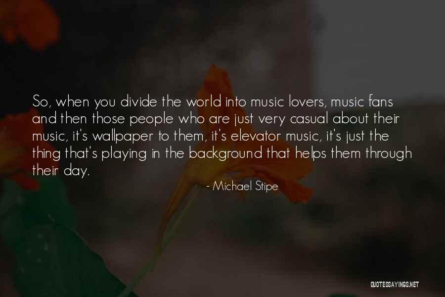 World Music Day Quotes By Michael Stipe