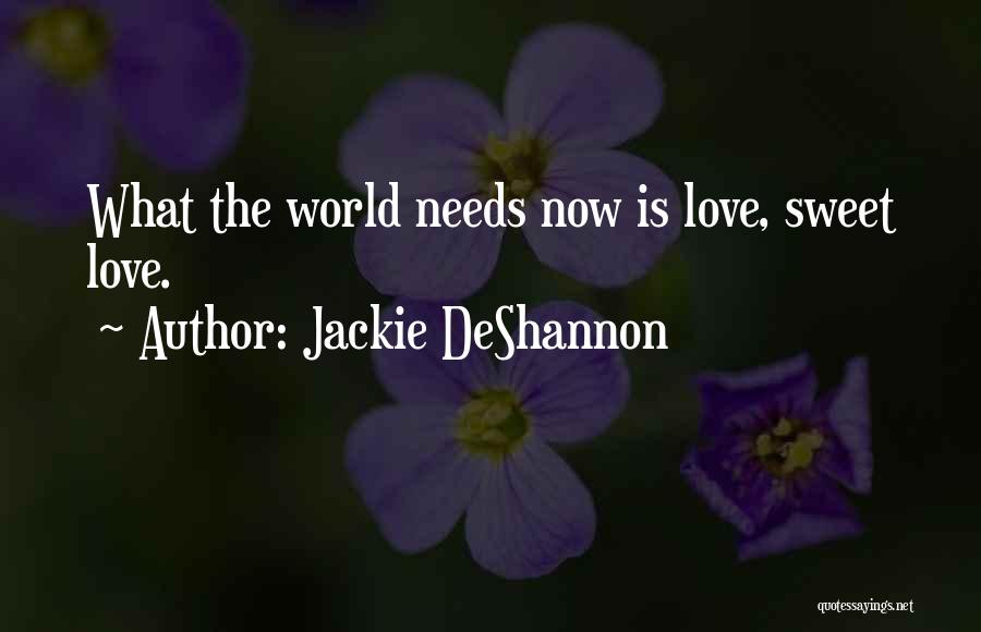 World Needs Love Quotes By Jackie DeShannon