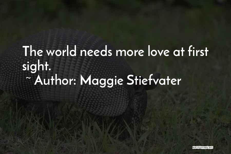 World Needs Love Quotes By Maggie Stiefvater