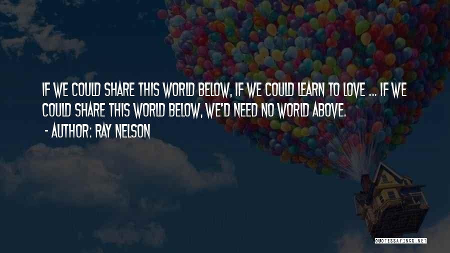 World Needs Love Quotes By Ray Nelson