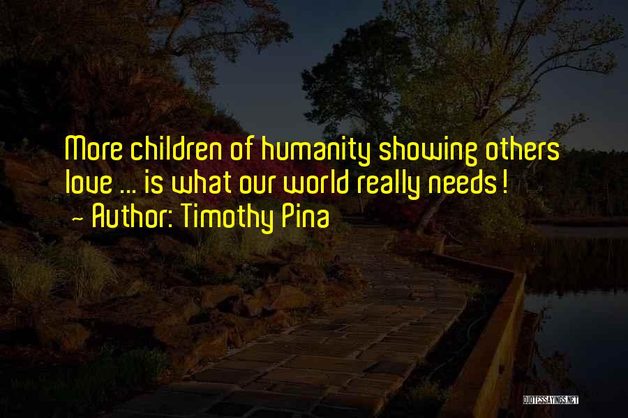 World Needs Love Quotes By Timothy Pina