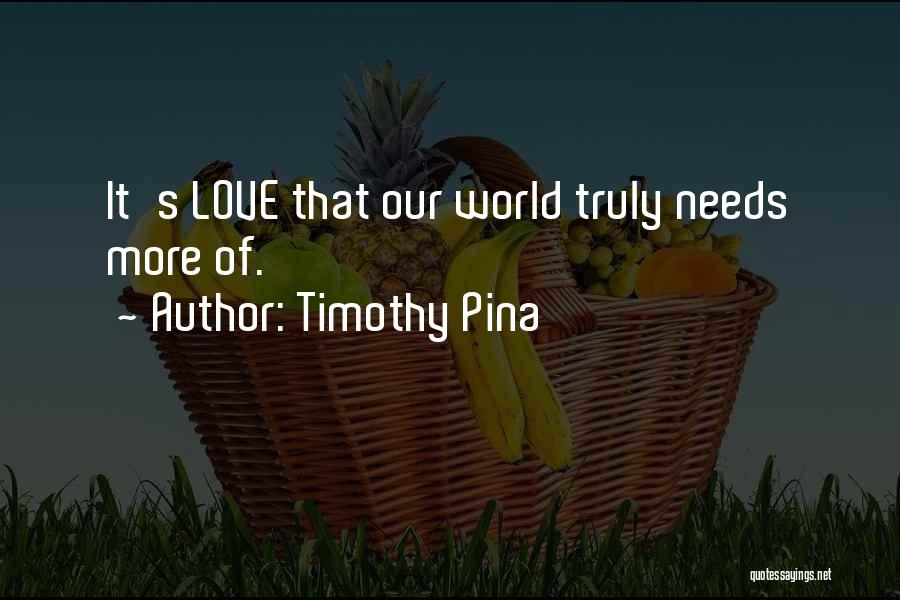World Needs Love Quotes By Timothy Pina