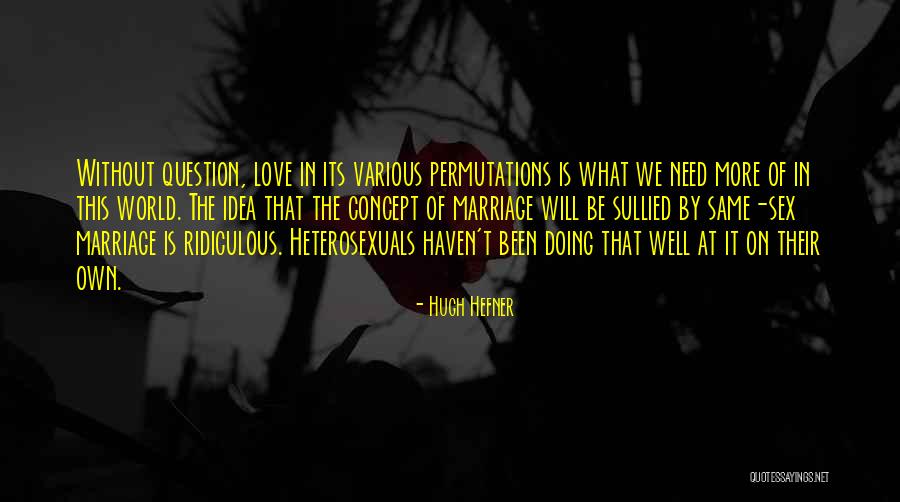 World Needs More Love Quotes By Hugh Hefner World Needs More Love Quotes By Hugh Hefner