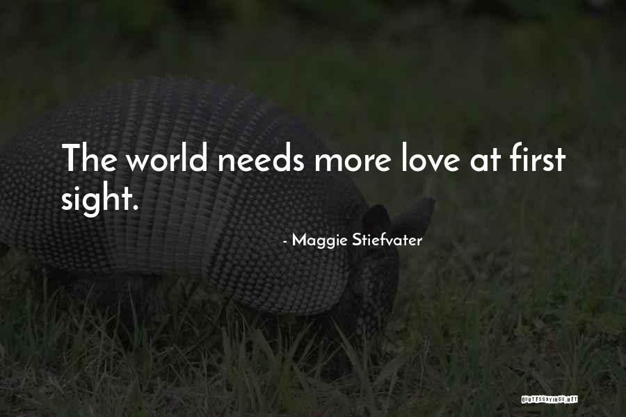 World Needs More Love Quotes By Maggie Stiefvater World Needs More Love Quotes By Maggie Stiefvater