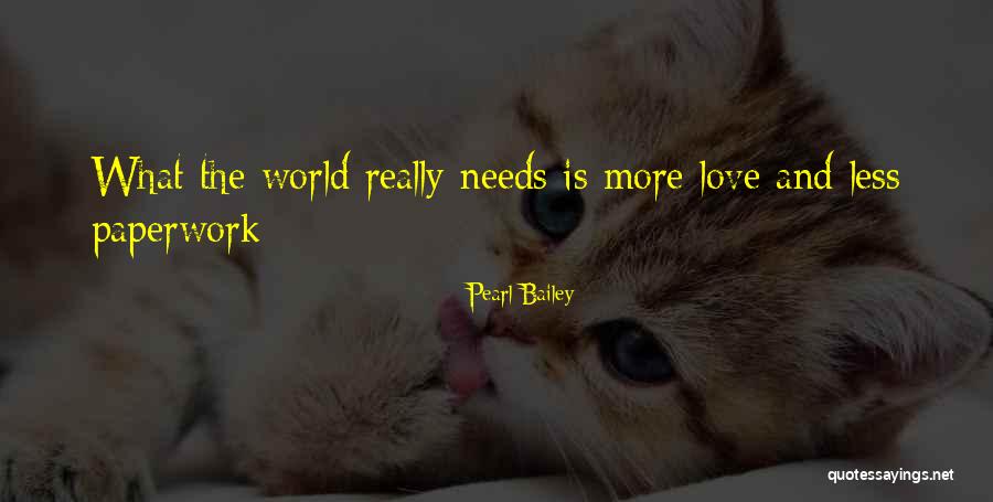 World Needs More Love Quotes By Pearl Bailey