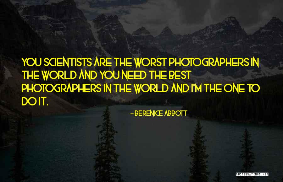 World Needs You Quotes By Berenice Abbott World Needs You Quotes By Berenice Abbott