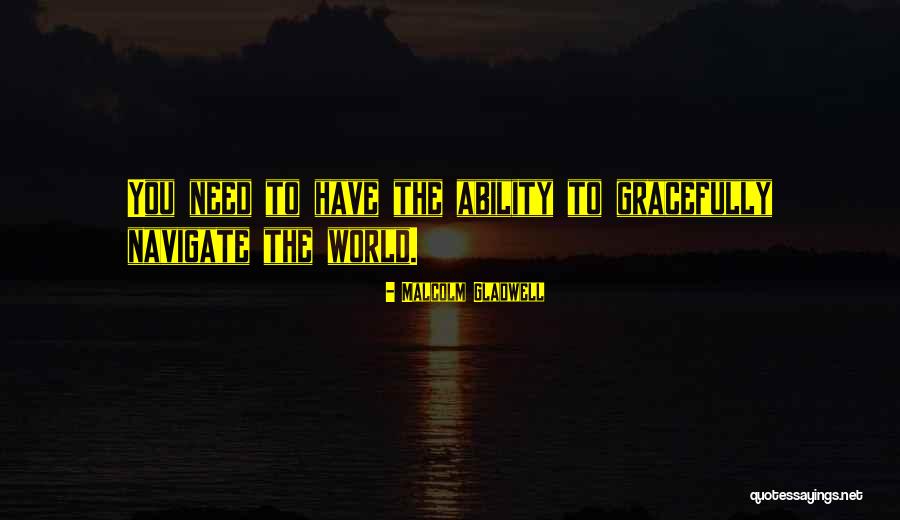 World Needs You Quotes By Malcolm Gladwell World Needs You Quotes By Malcolm Gladwell