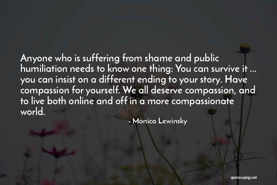 World Needs You Quotes By Monica Lewinsky World Needs You Quotes By Monica Lewinsky