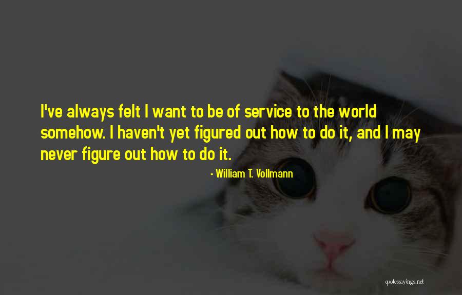 World Never Quotes By William T. Vollmann World Never Quotes By William T. Vollmann