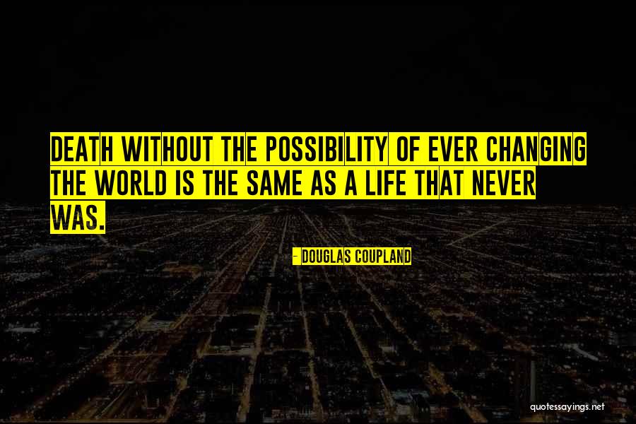 World Never Same Quotes By Douglas Coupland World Never Same Quotes By Douglas Coupland
