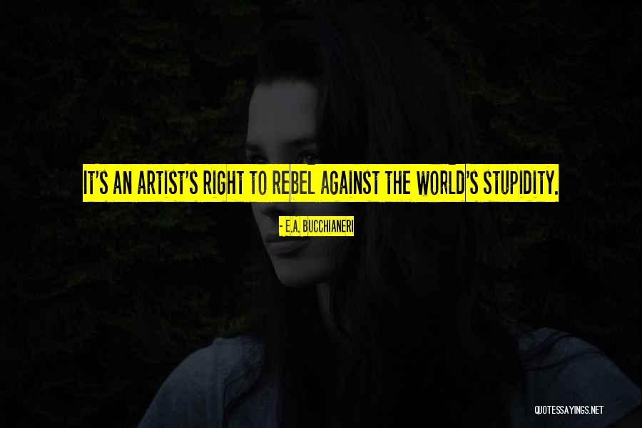 World Of An Artist Quotes By E.A. Bucchianeri World Of An Artist Quotes By E.A. Bucchianeri