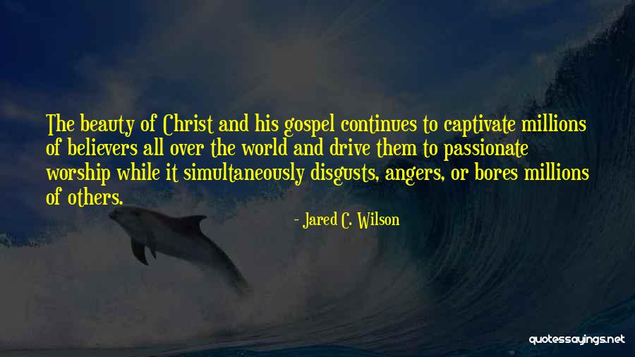 World Of Beauty Quotes By Jared C. Wilson World Of Beauty Quotes By Jared C. Wilson