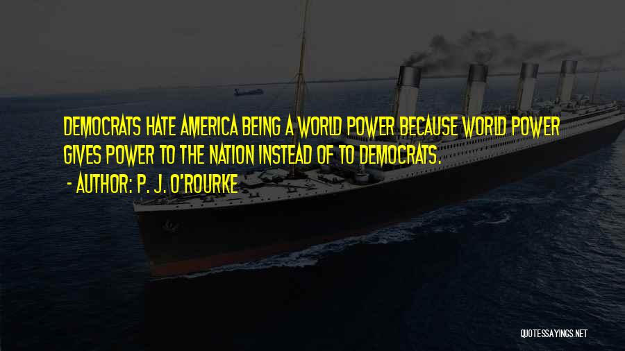 World Of Hate Quotes By P. J. O'Rourke