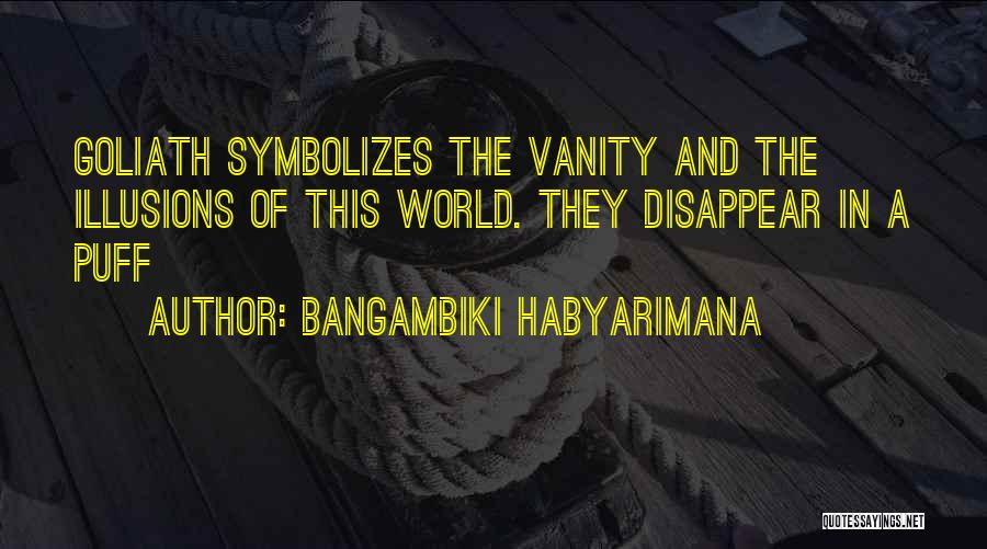 World Of Illusion Quotes By Bangambiki Habyarimana