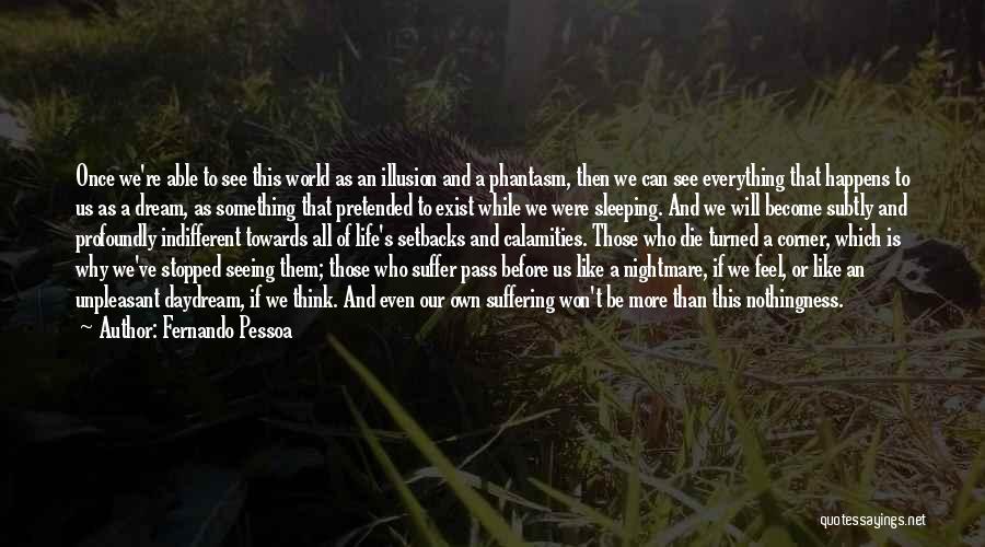 World Of Illusion Quotes By Fernando Pessoa