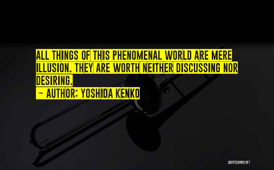 World Of Illusion Quotes By Yoshida Kenko