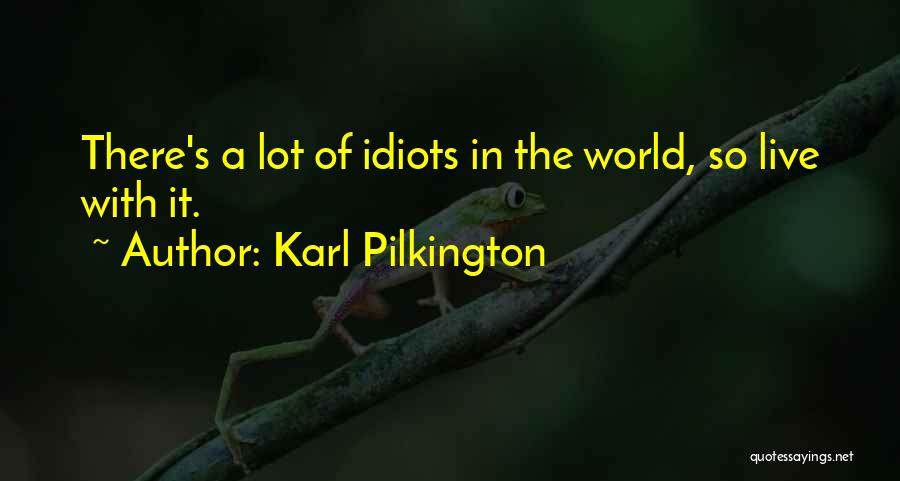World Of Karl Pilkington Quotes By Karl Pilkington