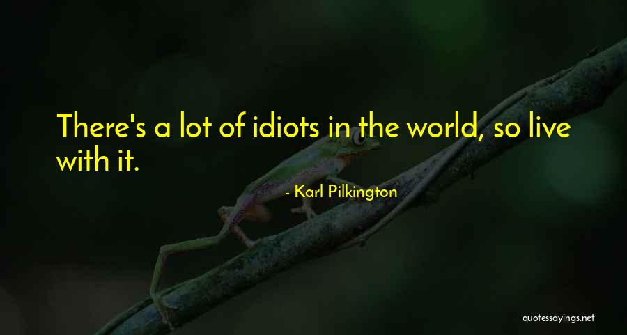 World Of Karl Pilkington Quotes By Karl Pilkington