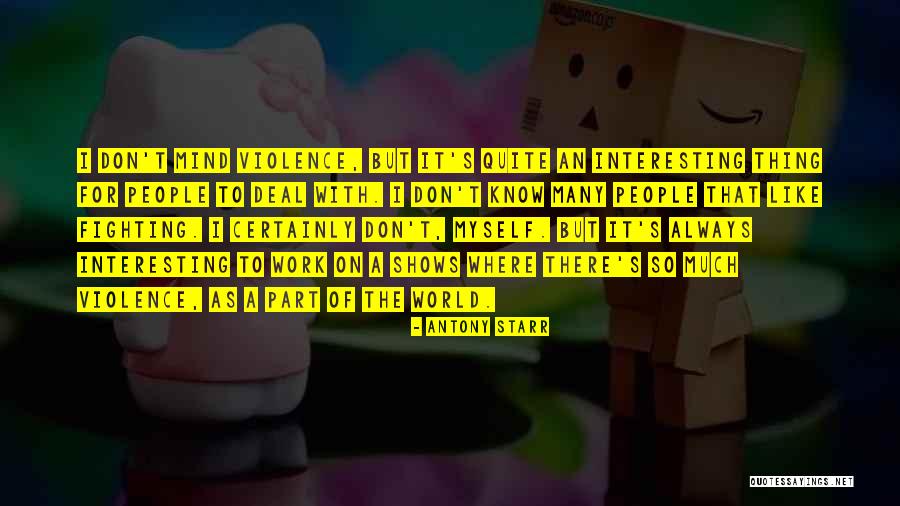 World Of Violence Quotes By Antony Starr World Of Violence Quotes By Antony Starr
