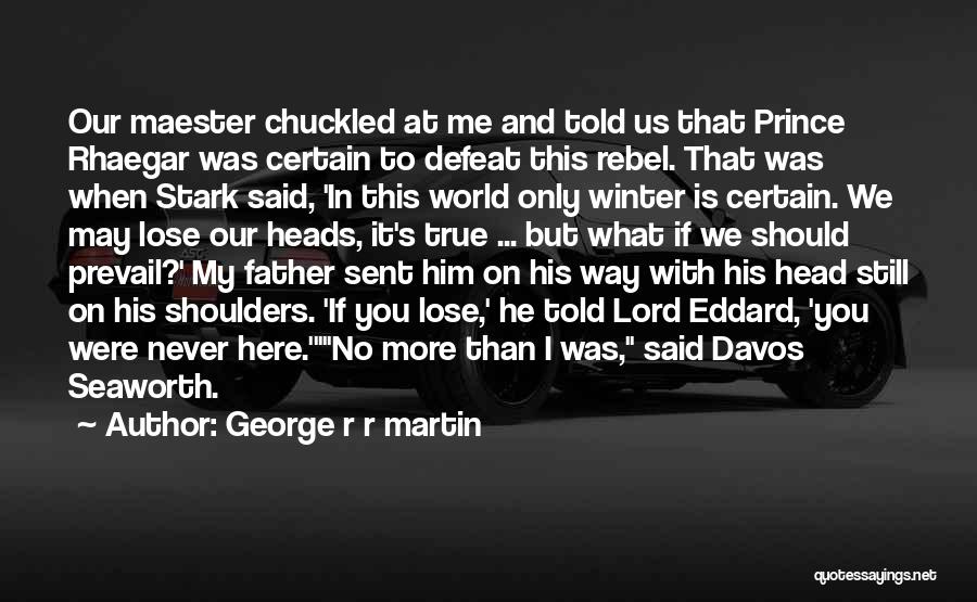 World On My Shoulders Quotes By George R R Martin