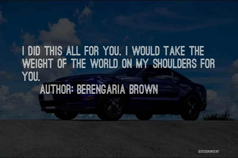 World On Shoulders Quotes By Berengaria Brown