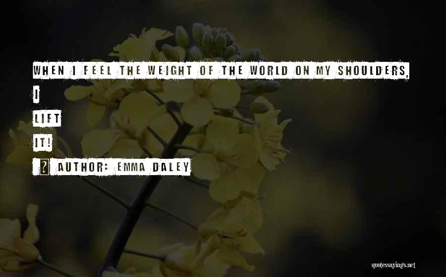 World On Shoulders Quotes By Emma Daley