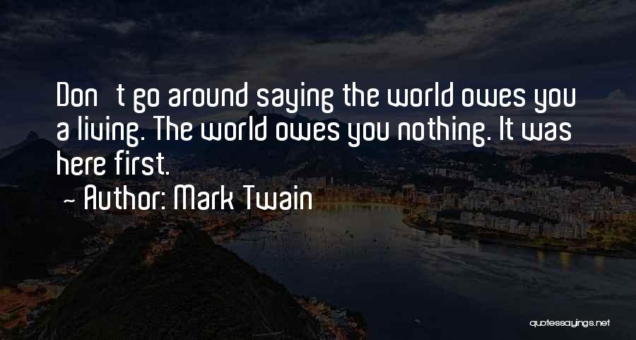 World Owes You Nothing Quotes By Mark Twain