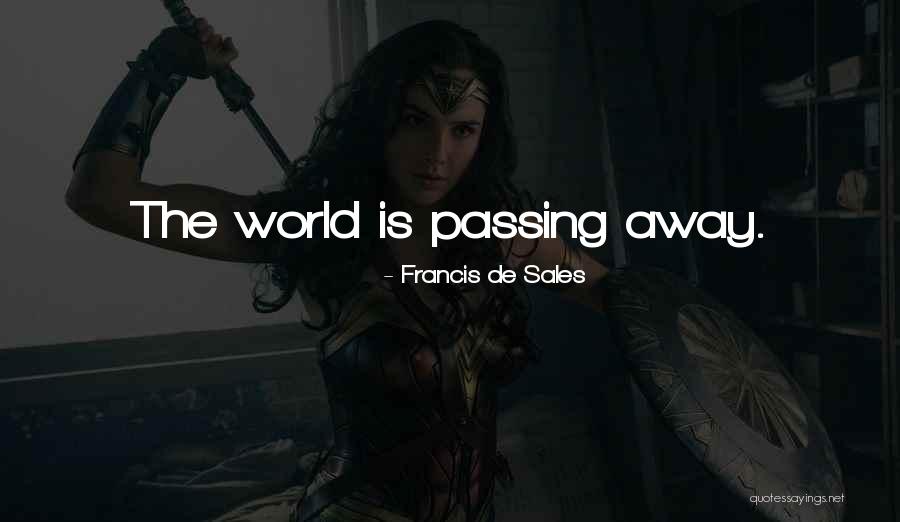 World Passing You By Quotes By Francis De Sales World Passing You By Quotes By Francis De Sales
