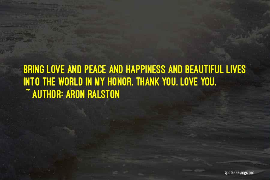 World Peace Love Quotes By Aron Ralston