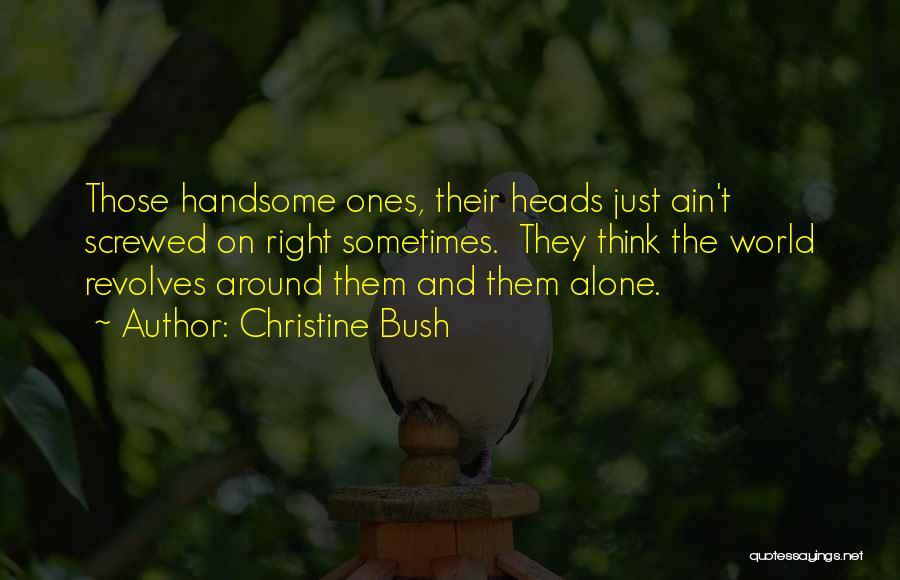 World Revolves Around Quotes By Christine Bush