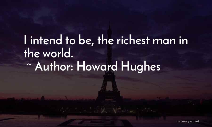 World Richest Man Quotes By Howard Hughes