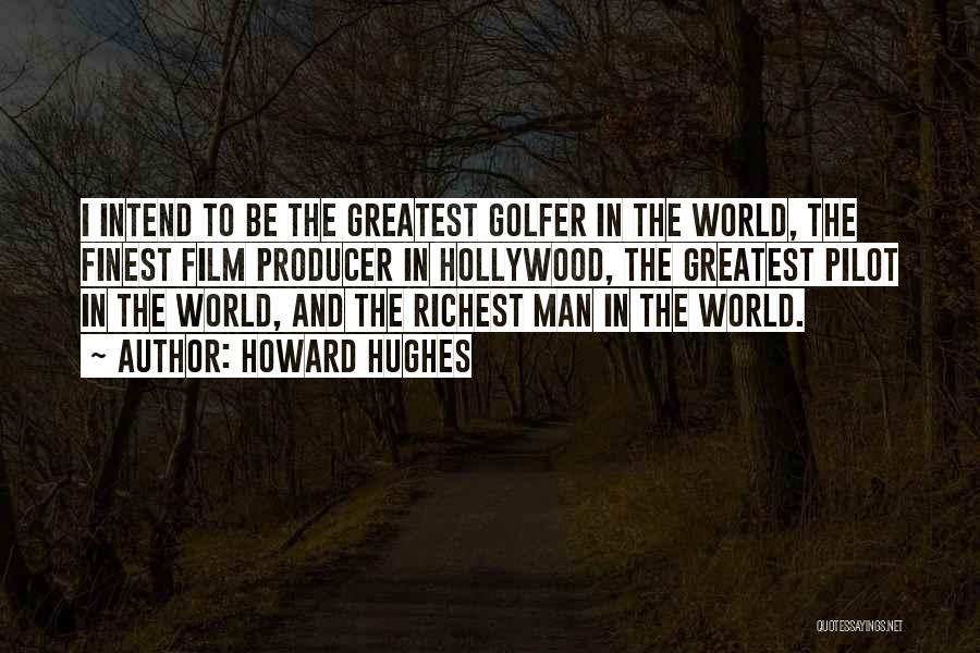 World Richest Man Quotes By Howard Hughes