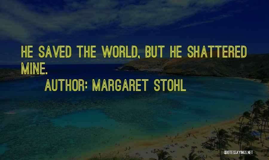 World Shattered Quotes By Margaret Stohl