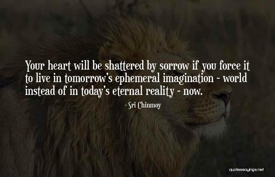 World Shattered Quotes By Sri Chinmoy World Shattered Quotes By Sri Chinmoy