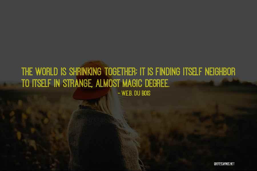 World Shrinking Quotes By W.E.B. Du Bois World Shrinking Quotes By W.E.B. Du Bois