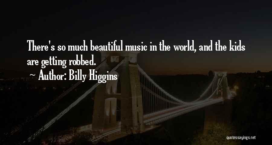 World So Beautiful Quotes By Billy Higgins