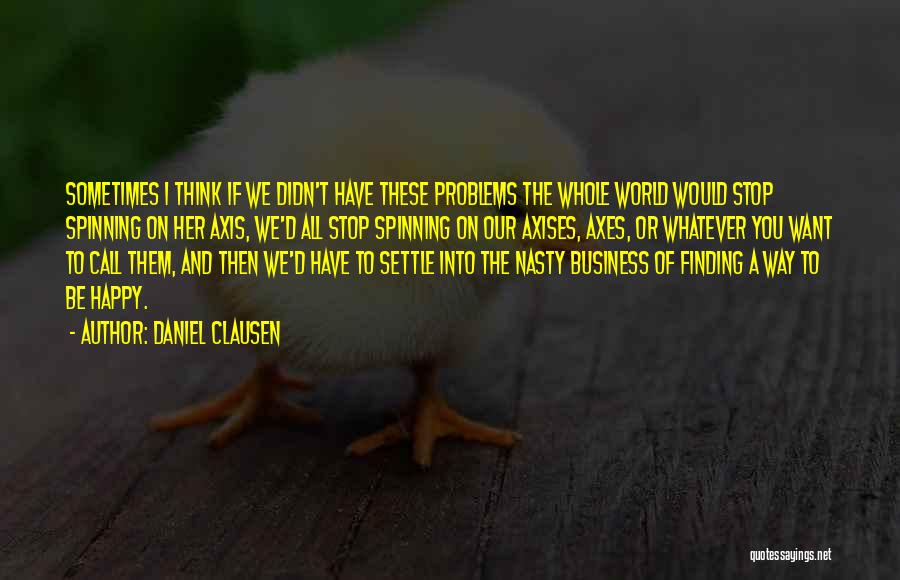 World Spinning Quotes By Daniel Clausen