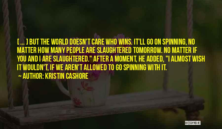 World Spinning Quotes By Kristin Cashore