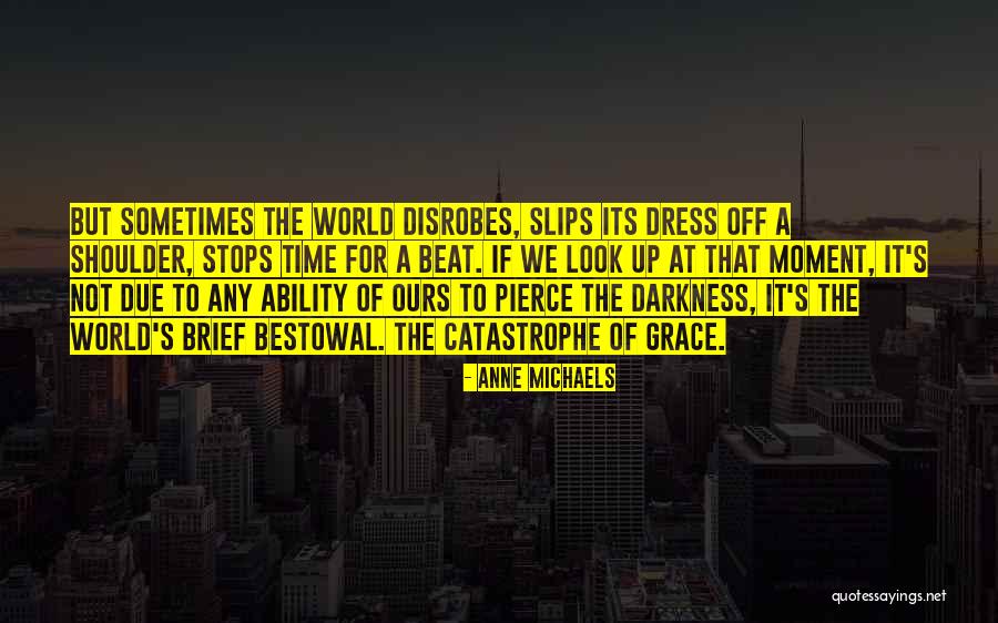 World Stops Quotes By Anne Michaels World Stops Quotes By Anne Michaels