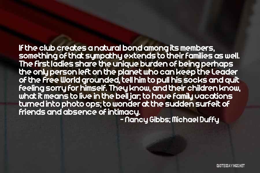 World The Club Quotes By Nancy Gibbs; Michael Duffy World The Club Quotes By Nancy Gibbs; Michael Duffy
