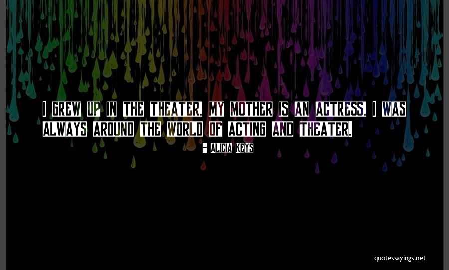 World Theater Quotes By Alicia Keys World Theater Quotes By Alicia Keys