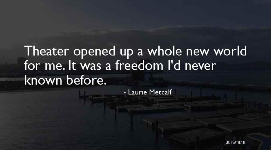World Theater Quotes By Laurie Metcalf World Theater Quotes By Laurie Metcalf