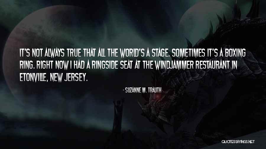 World Theater Quotes By Suzanne M. Trauth World Theater Quotes By Suzanne M. Trauth