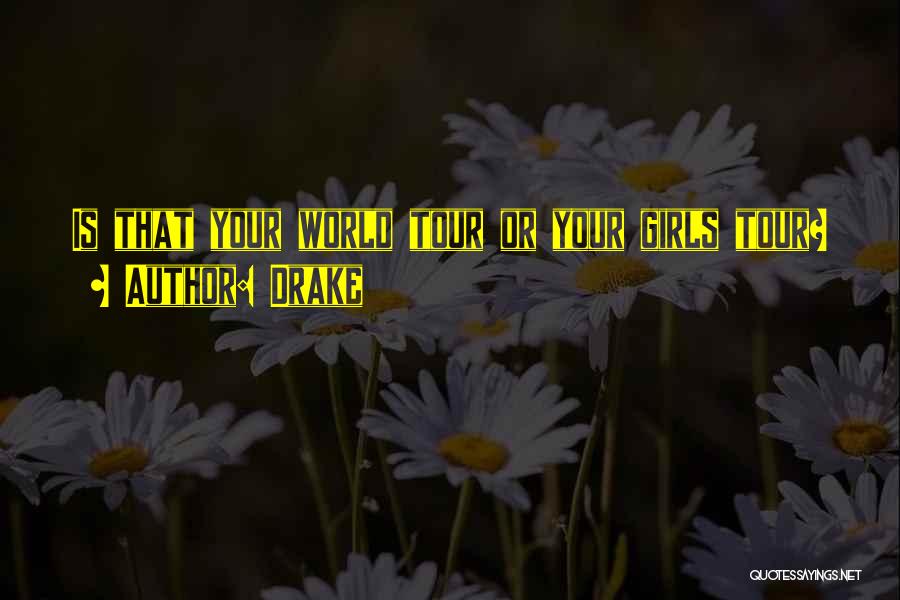 World Tour Quotes By Drake