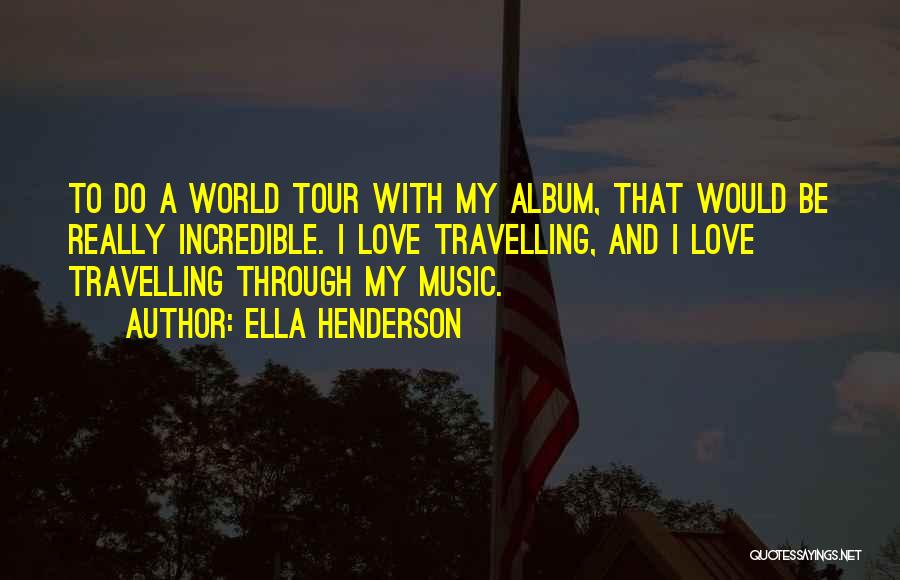 World Tour Quotes By Ella Henderson