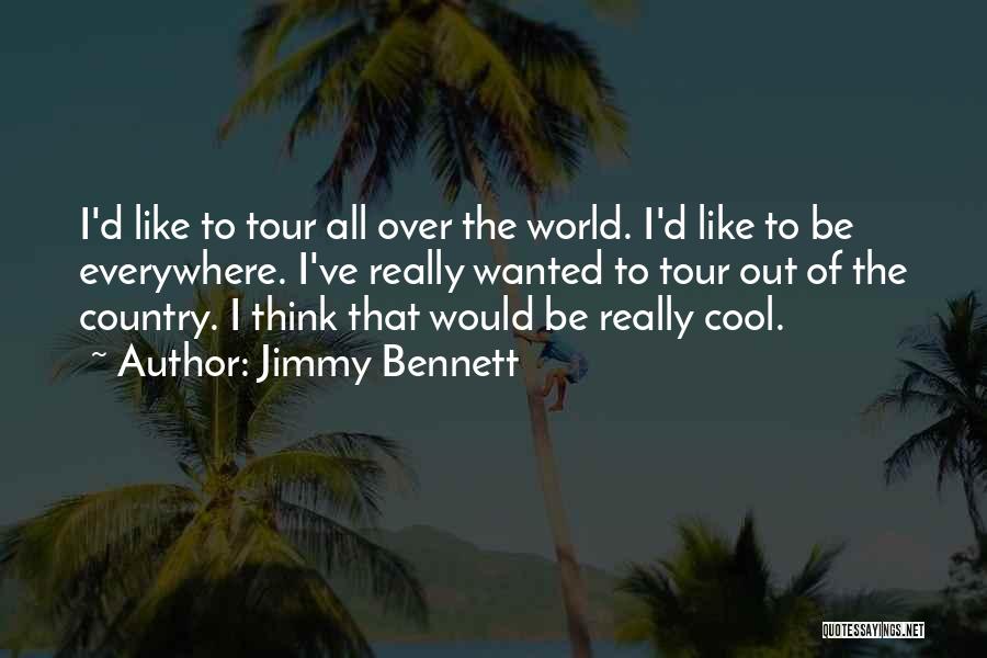 World Tour Quotes By Jimmy Bennett