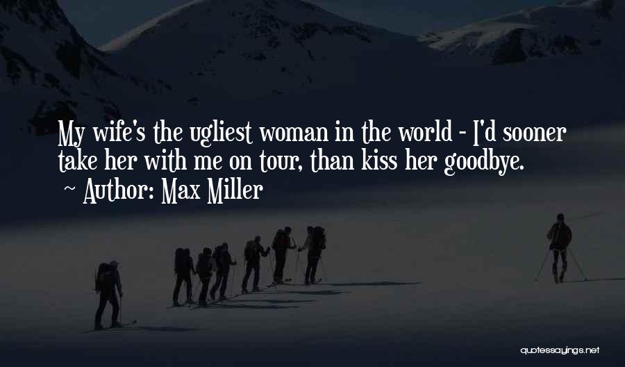 World Tour Quotes By Max Miller