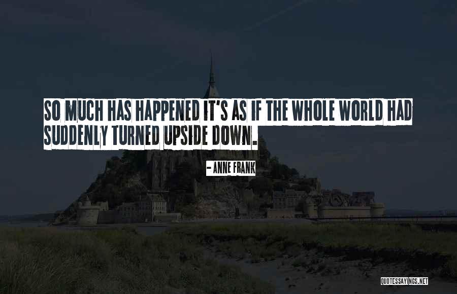 World Turned Upside Down Quotes By Anne Frank